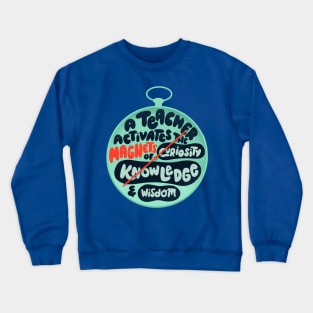 A teacher activates the magnets of curiosity, knowledge and wisdom Crewneck Sweatshirt